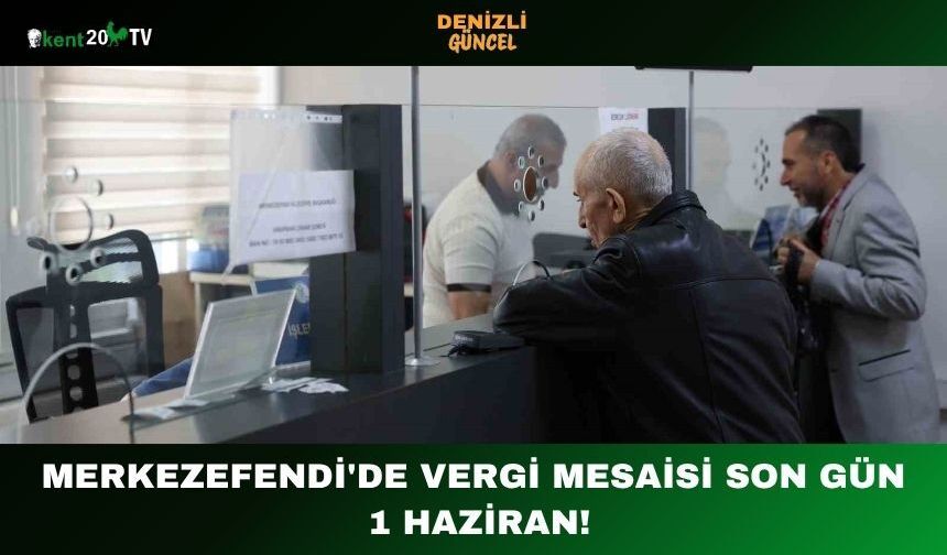 Merkezefendi'de Vergi Mesaisi Son Gün 1 Haziran!