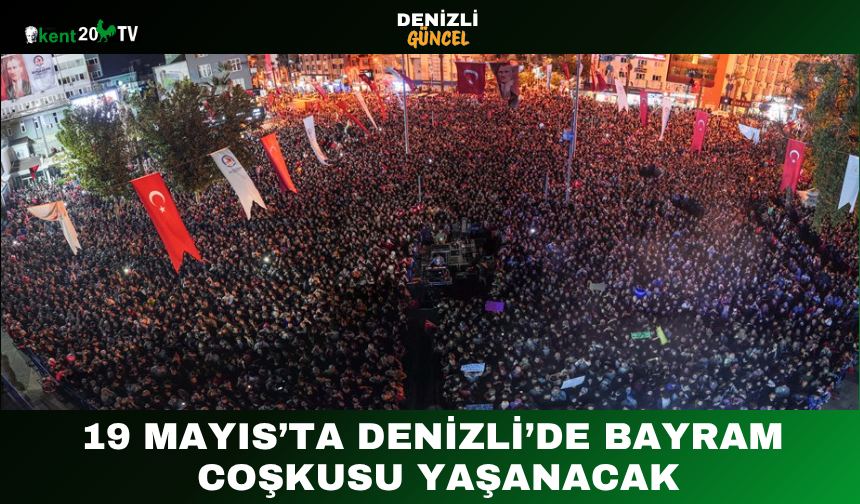 19 Mayıs’ta Denizli’de Bayram Coşkusu Yaşanacak