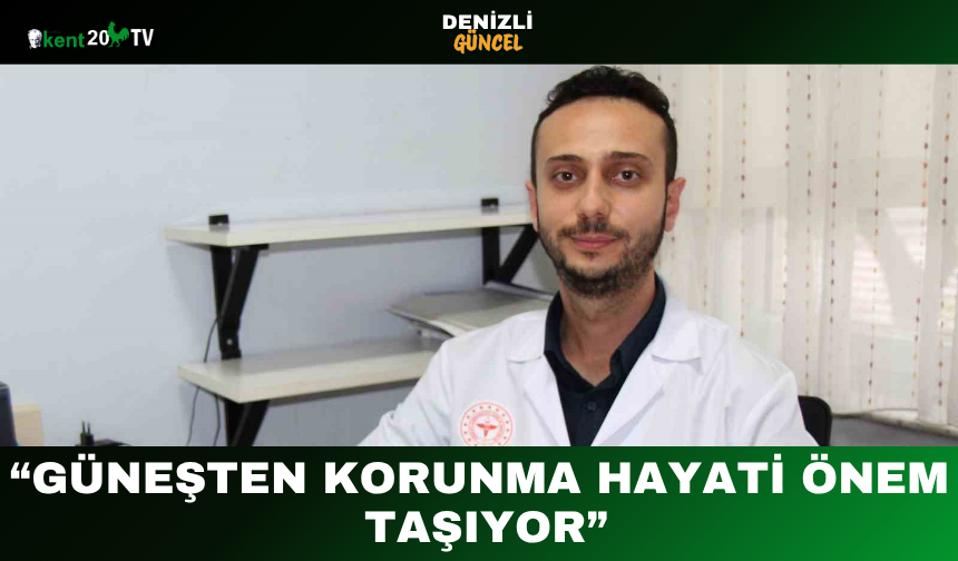 “Güneşten Korunma Hayati Önem Taşıyor”
