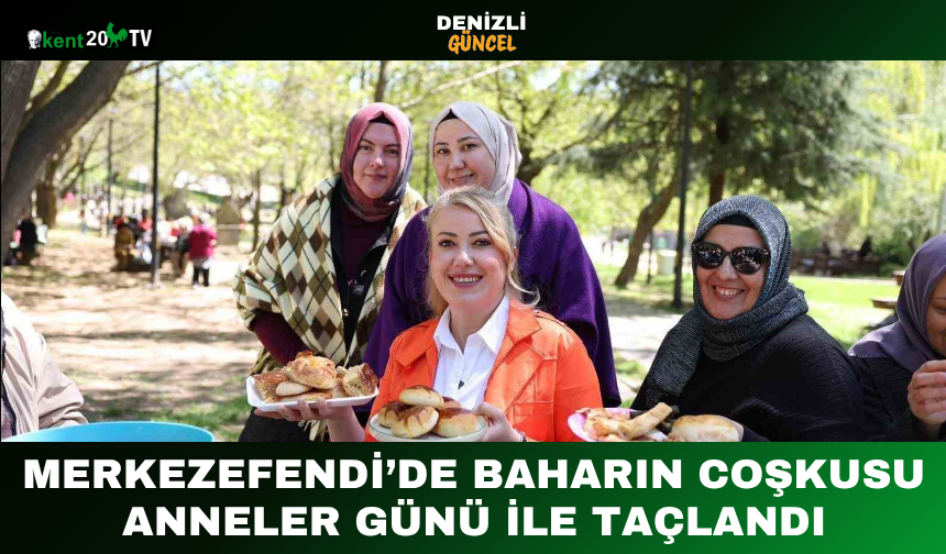Merkezefendi’de Baharın Coşkusu Anneler Günü ile Taçlandı