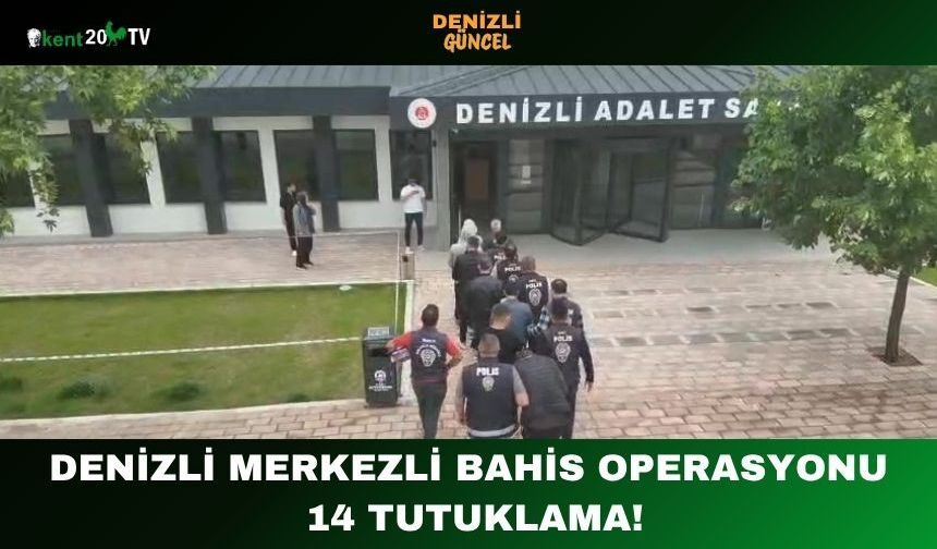 Denizli Merkezli Bahis Operasyonu 14 Tutuklama!