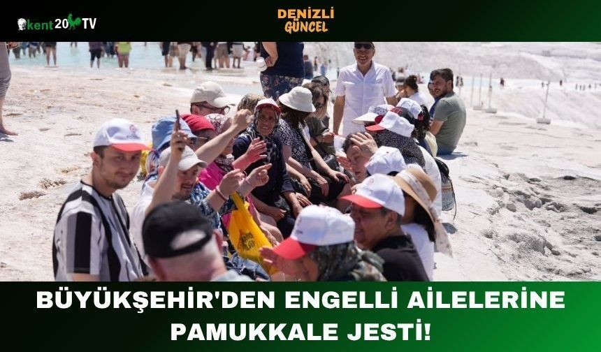 Büyükşehir'den Engelli Ailelerine Pamukkale Jesti!