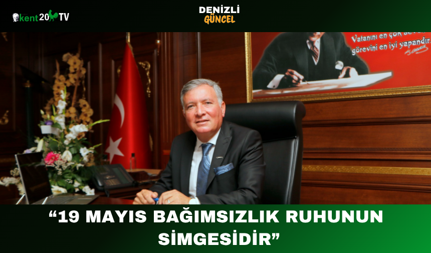 “19 Mayıs Bağımsızlık Ruhunun Simgesidir”