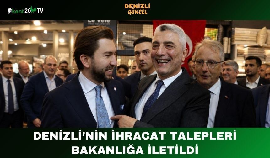 Denizli’nin İhracat Talepleri Bakanlığa İletildi