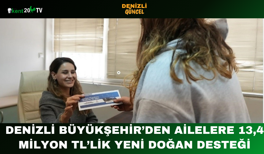 Denizli Büyükşehir’den Ailelere 13,4 Milyon TL’lik Yeni Doğan Desteği