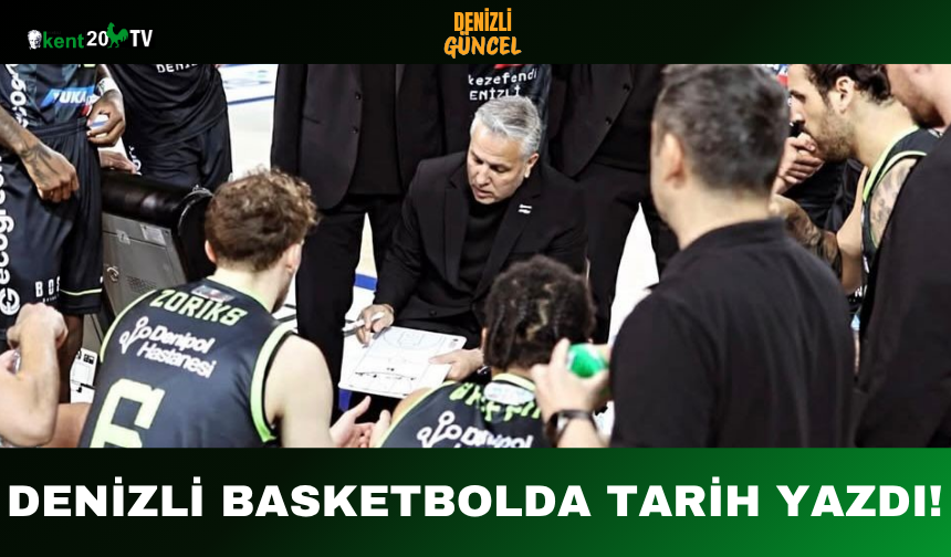 Denizli Basketbolda Tarih Yazdı!