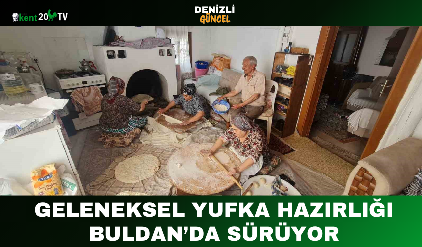 Geleneksel Yufka Hazırlığı Buldan’da Sürüyor