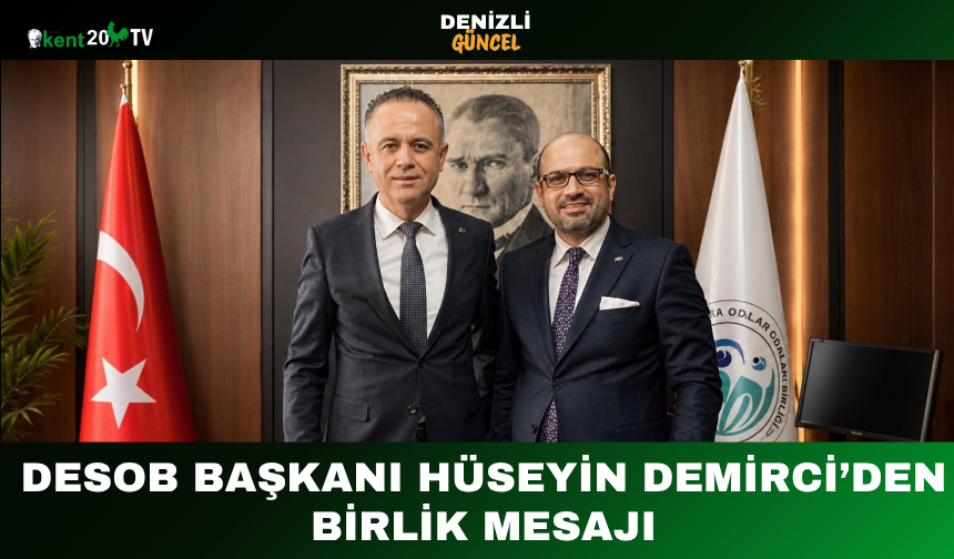 DESOB Başkanı Hüseyin Demirci’den Birlik Mesajı
