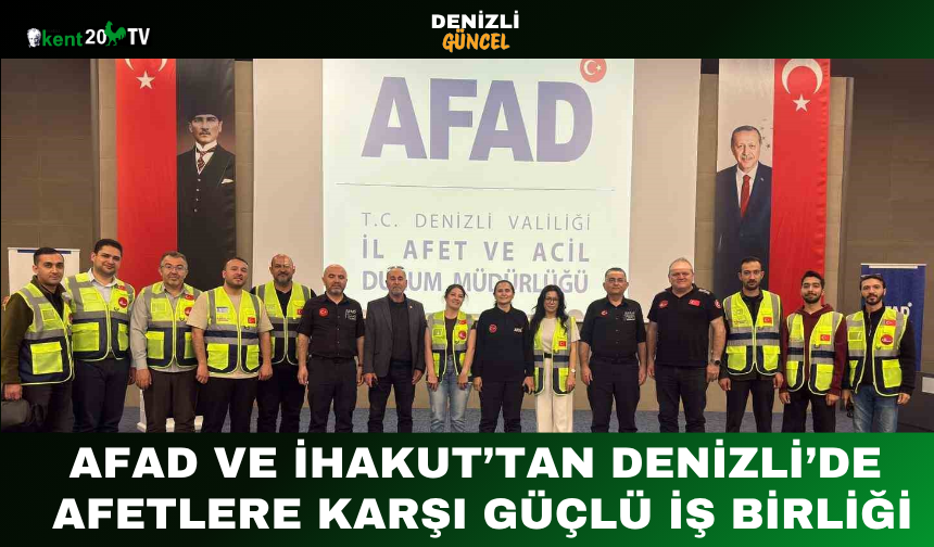 AFAD ve İHAKUT’tan Denizli’de Afetlere Karşı Güçlü İş Birliği