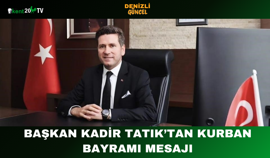 Başkan Kadir Tatık’tan Kurban Bayramı Mesajı