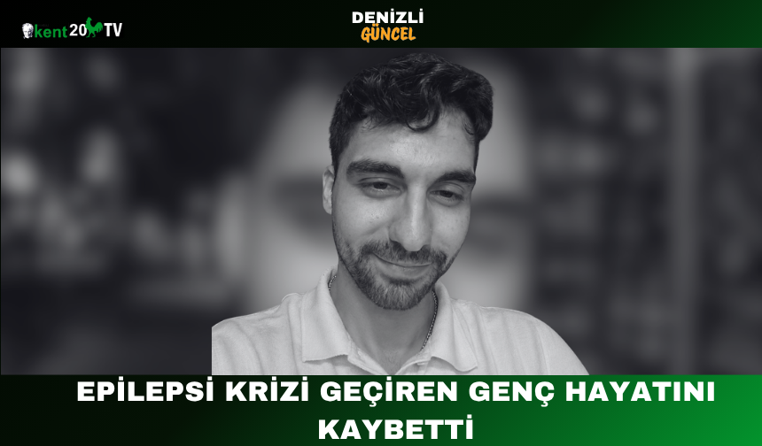 Epilepsi krizi geçiren genç hayatını kaybetti