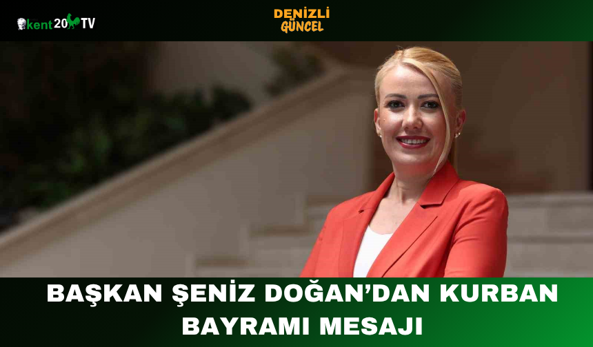 Başkan Şeniz Doğan’dan Kurban Bayramı Mesajı