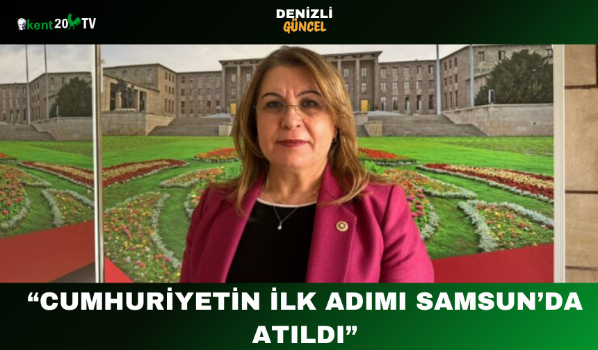 “Cumhuriyetin İlk Adımı Samsun’da Atıldı”