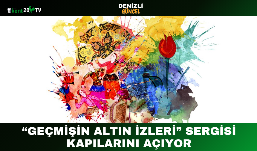 “Geçmişin Altın İzleri” Sergisi Kapılarını Açıyor