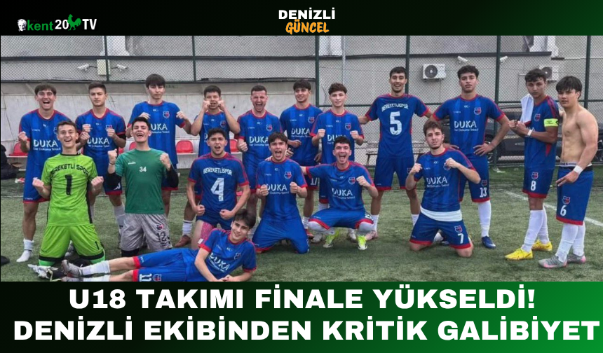 U18 Takımı Finale Yükseldi! Denizli Ekibinden Kritik Galibiyet