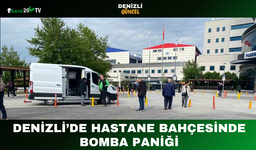 Denizli’de Hastane Bahçesinde Bomba Paniği