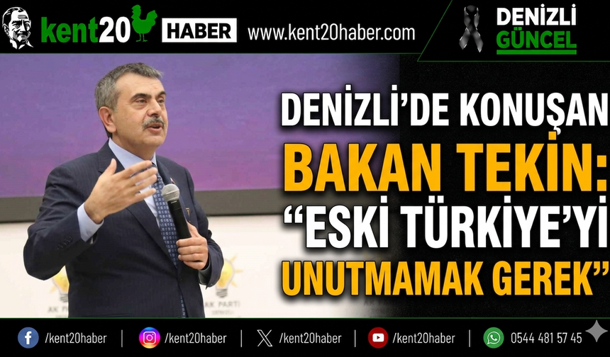 Denizli’de Konuşan Bakan Tekin: “Eski Türkiye’yi Unutmamak Gerek”