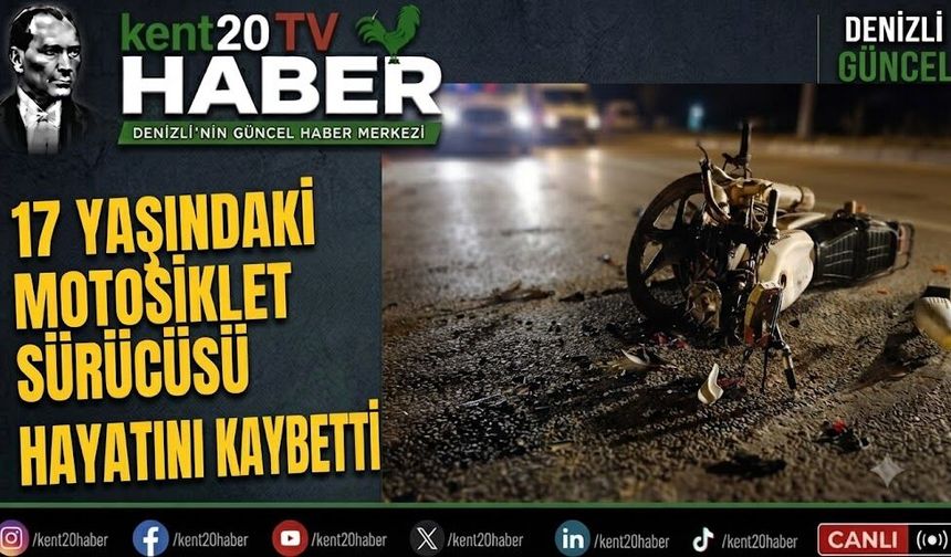 17 YAŞINDAKİ MOTOSİKLET SÜRÜCÜSÜ HAYATINI KAYBETTİ