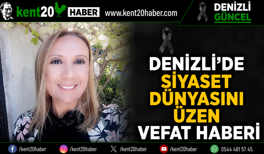 Denizli’de Siyaset Dünyasını Üzen Vefat Haberi