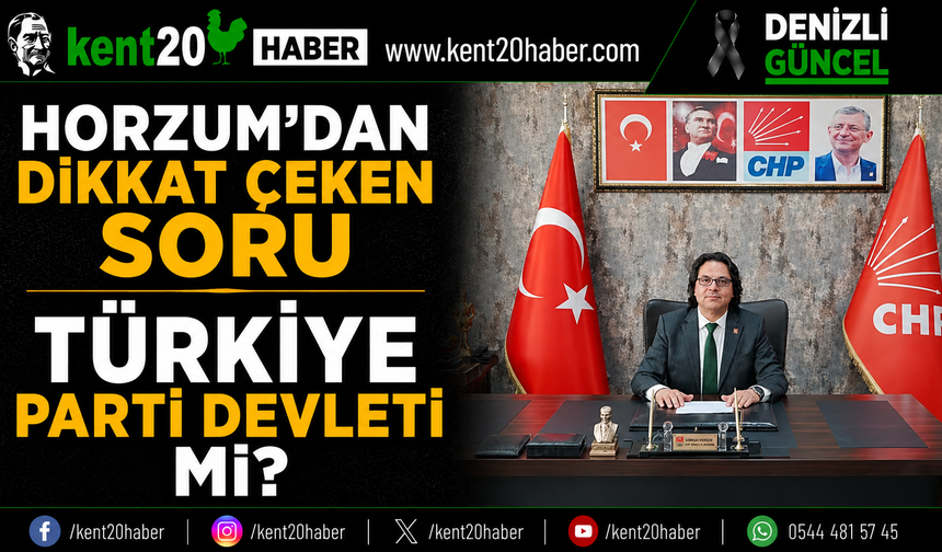 Horzum’dan Dikkat Çeken Soru  Türkiye Parti Devleti Mi?