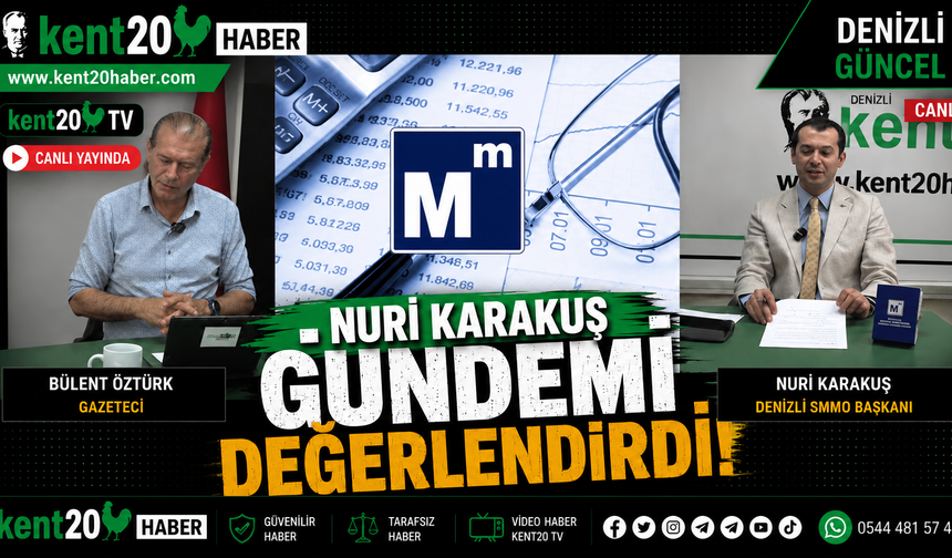 DENİZLİ SMMO BAŞKANI NURİ KARAKUŞ GÜNDEMİ DEĞERLENDİRDİ