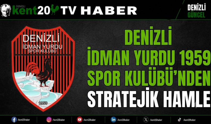 DENİZLİ İDMAN YURDU 1959 SPOR KULÜBÜ’NDEN STRATEJİK HAMLE