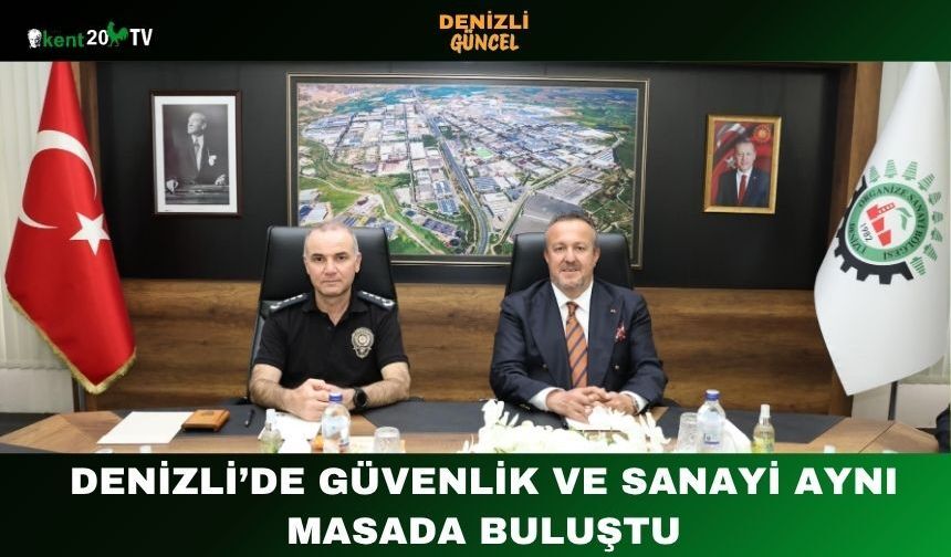 Denizli’de Güvenlik ve Sanayi Aynı Masada Buluştu