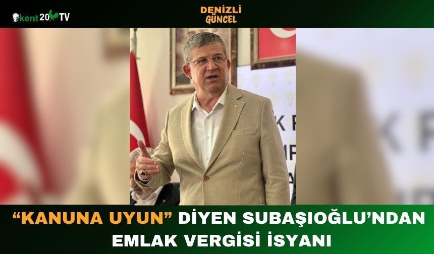 “Kanuna Uyun” Diyen Subaşıoğlu’ndan Emlak Vergisi İsyanı
