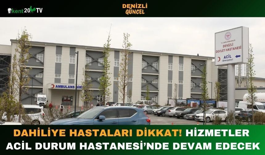 Dahiliye Hastaları Dikkat! Hizmetler Acil Durum Hastanesi’nde Devam Edecek