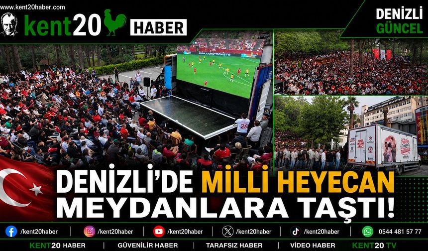 DENİZLİ MİLLİ HEYECANI MEYDANLARDA YAŞADI
