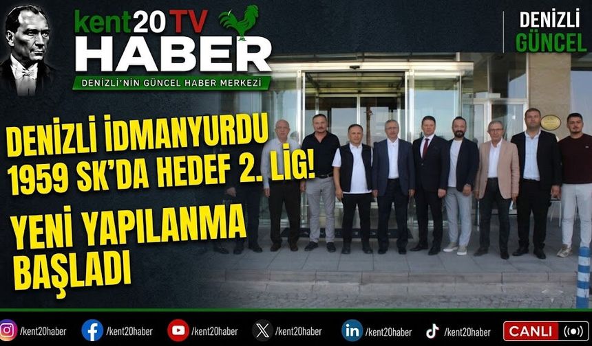 DENİZLİ İDMANYURDU 1959 SK’DA HEDEF 2. LİG! YENİ YAPILANMA BAŞLADI