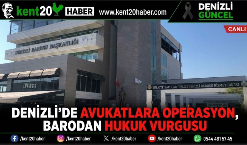 Denizli’de Avukatlara Operasyon, Barodan Hukuk Vurgusu