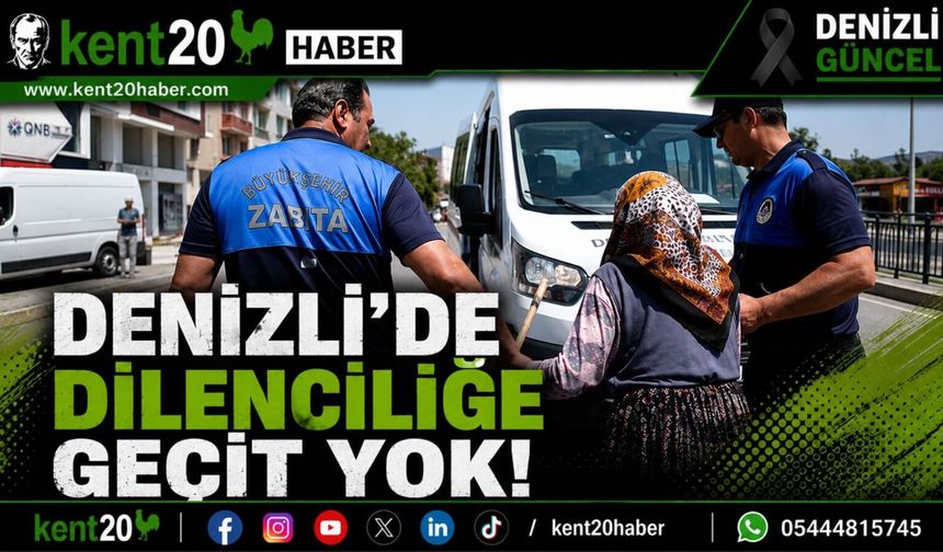 DENİZLİ’DE DİLENCİLİĞE KARŞI SIKI DENETİM