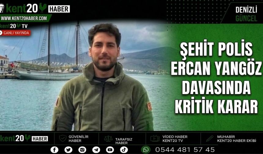 Şehit Polis Ercan Yangöz Davasında Kritik Karar