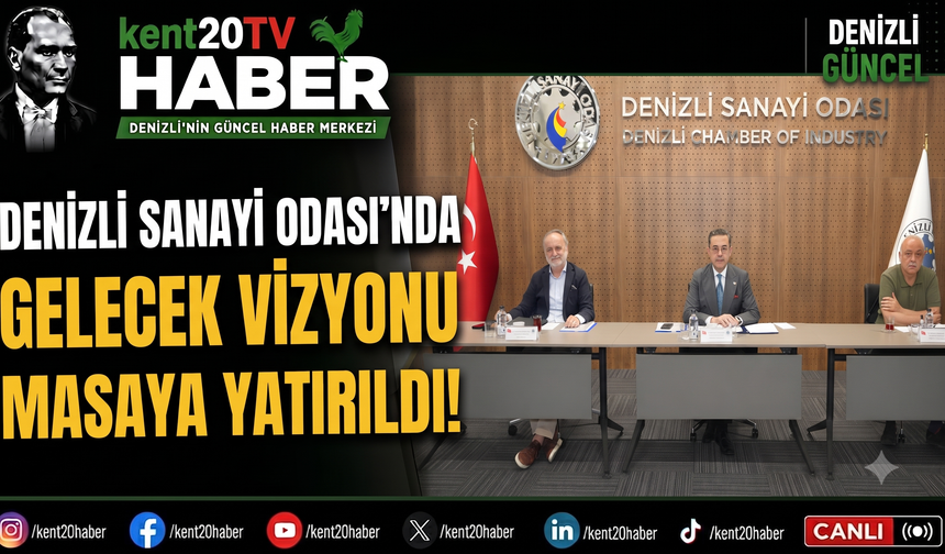 Denizli Sanayi Odası'nda Gelecek Vizyonu Masaya Yatırıldı!