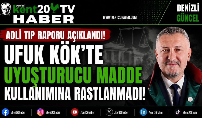 “Adli Tıp Raporu Açıklandı: Ufuk Kök’te Uyuşturucu Madde Kullanımına Rastlanmadı”