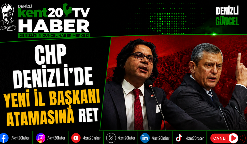 CHP Denizli'de Yeni İl Başkanı Atamasına Ret