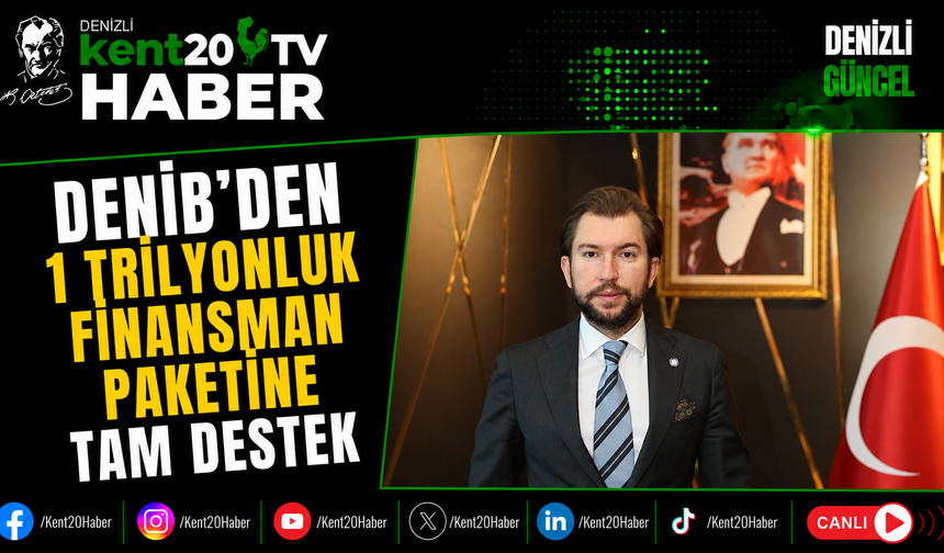 DENİB'den 1 Trilyonluk Finansman Paketine Tam Destek
