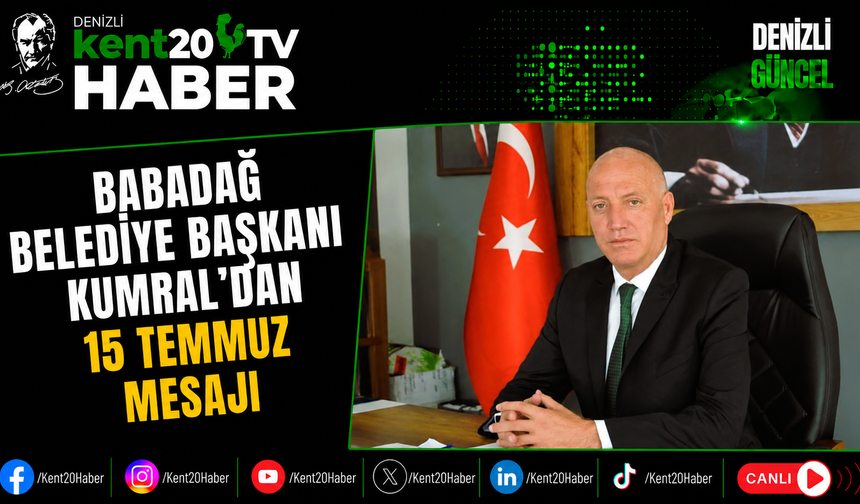 Babadağ Belediye Başkanı Kumral’dan 15 Temmuz Mesajı