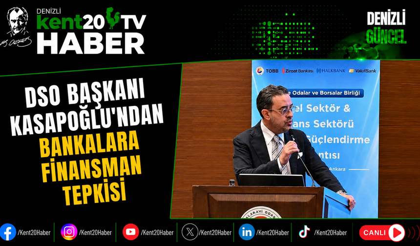 DSO Başkanı Kasapoğlu'ndan Bankalara Finansman Tepkisi