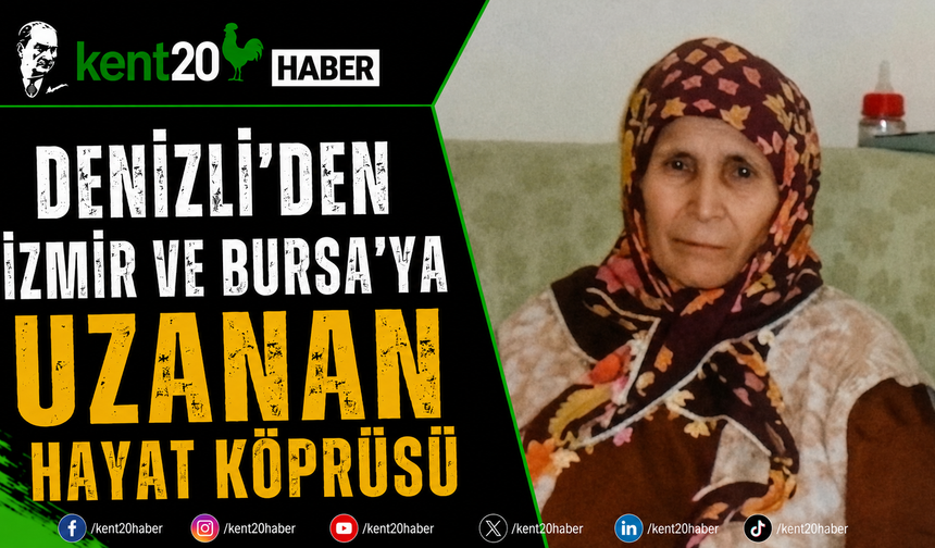 Denizli'den İzmir ve Bursa'ya Uzanan Hayat Köprüsü