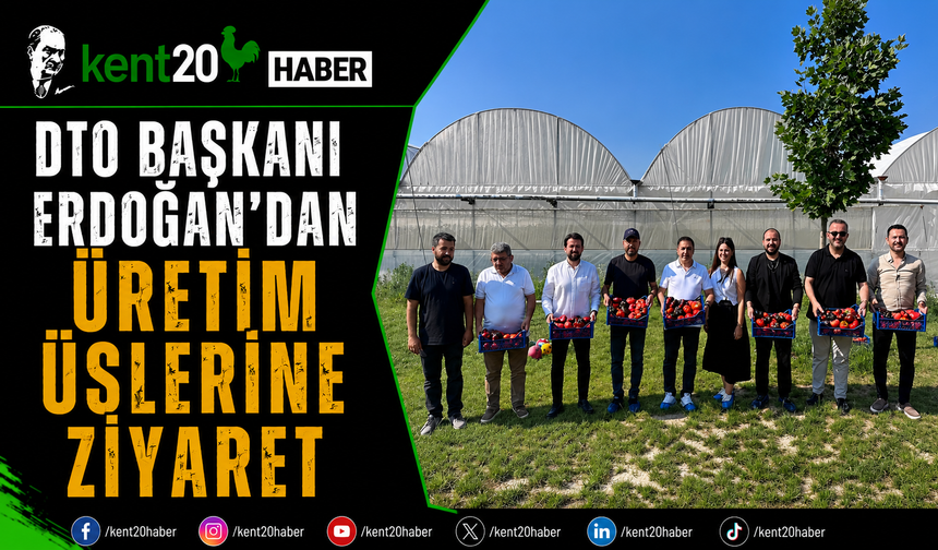 DTO Başkanı Erdoğan'dan Üretim Üslerine Ziyaret