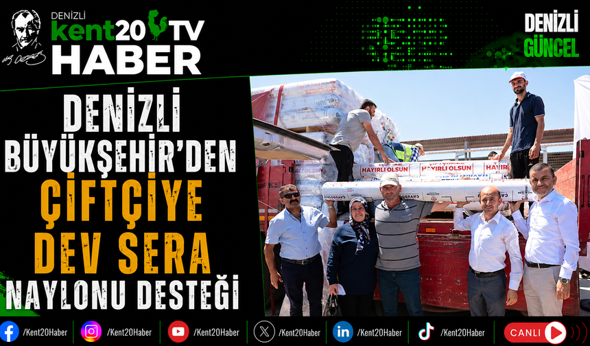 Denizli Büyükşehir’den Çiftçiye Dev Sera Naylonu Desteği