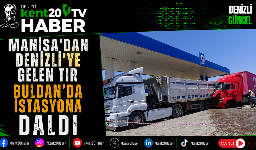 Manisa'dan Denizli'ye Gelen Tır Buldan'da İstasyona Daldı