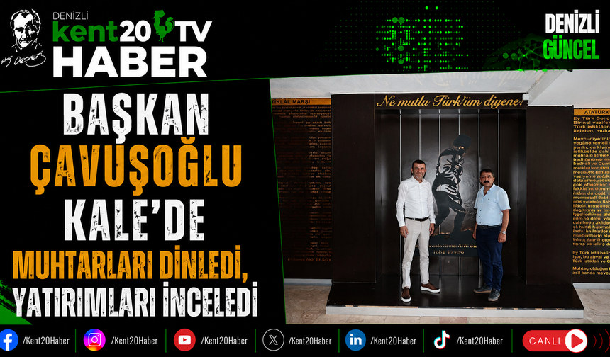 Başkan Çavuşoğlu Kale'de Muhtarları Dinledi, Yatırımları İnceledi