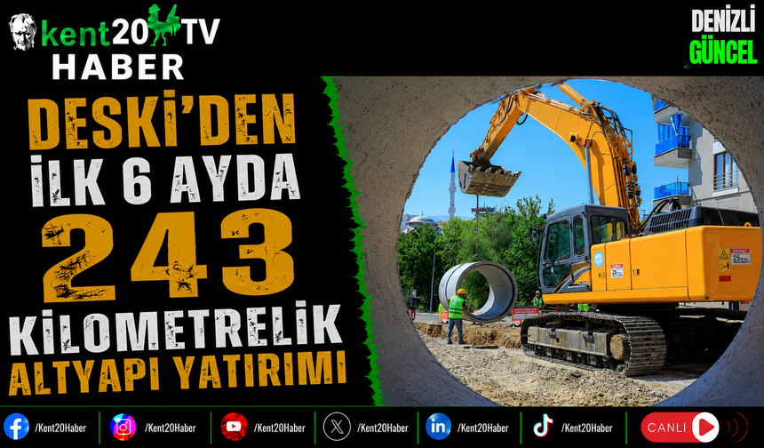 DESKİ'den İlk 6 Ayda 243 Kilometrelik Altyapı Yatırımı