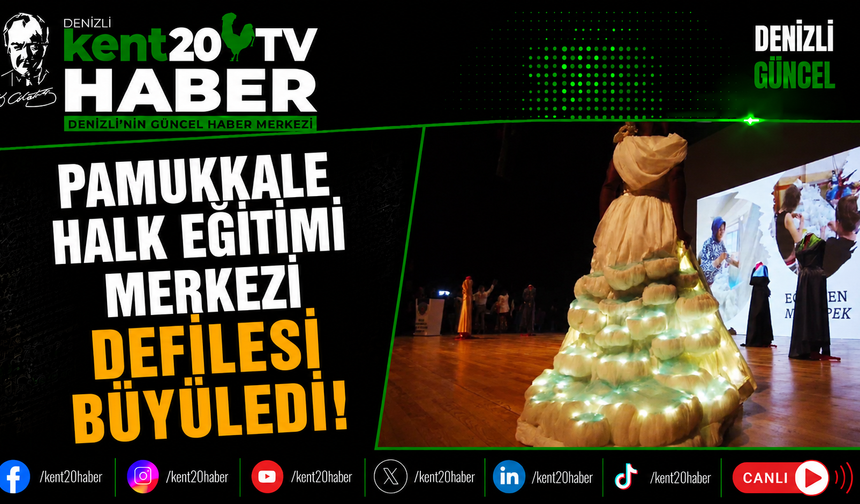 Pamukkale Halk Eğitimi Merkezi Defilesi Büyüledi!