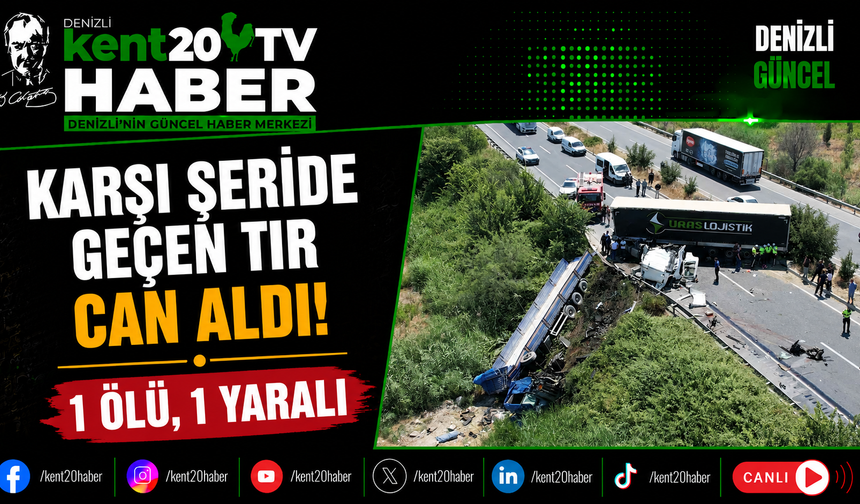 Karşı Şeride Geçen Tır Can Aldı! 1 Ölü, 1 Yaralı