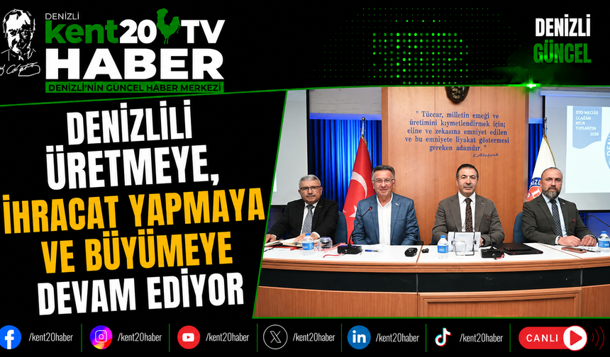 "Denizli Üretmeye, İhracat Yapmaya ve Büyümeye Devam Ediyor"