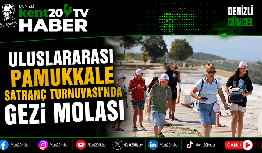 Uluslararası Pamukkale Satranç Turnuvası'nda Gezi Molası